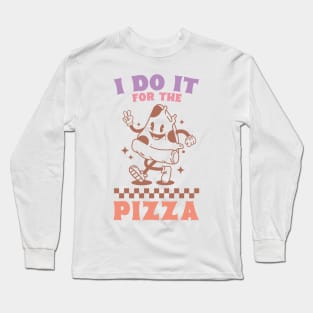 I Do It For The Pizza Long Sleeve T-Shirt